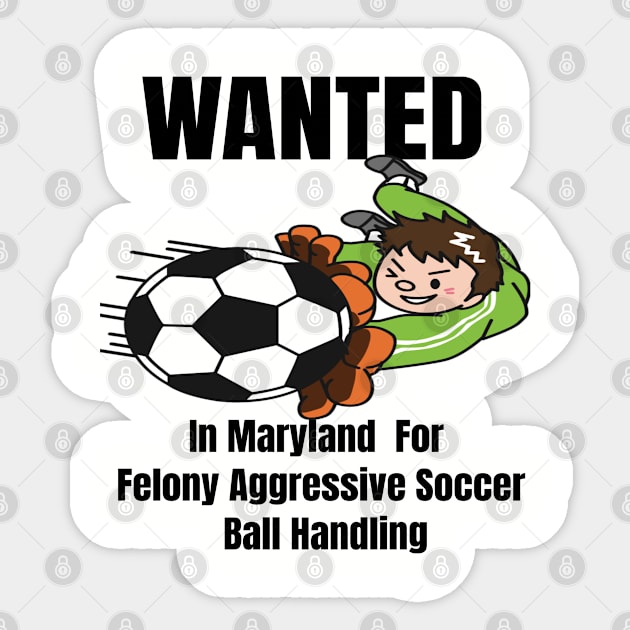 Wanted In Maryland For Felony Aggressive Soccer Ball Handling Sticker by Mommag9521